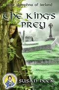 The King's Prey: Saint Dymphna of Ireland by Susan Peek