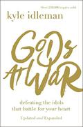 Gods at War: Defeating the Idols that Battle for Your Heart by Kyle Idleman
