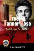 Freeing Tanner Rose (Faith & Kung Fu #1) by T.M. Gaouette