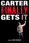 Carter Finally Gets It: A Novel (Carter Finally Gets It #1) by Brent Crawford