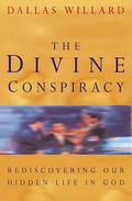 Divine Conspiracy: Rediscovering Our Hidden Life in God by Dallas Willard