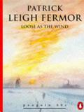 Loose as the Wind by Patrick Leigh Fermor