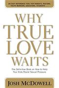 Why True Love Waits: The Definitive Book on How to Help Your Kids Resist Sexual Pressure by Josh McDowell