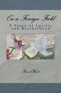 On a Foreign Field: A Story of Loyalty and Brotherhood by Hazel B. West