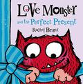 Love Monster and the Perfect Present (Love Monster #2) by Rachel Bright