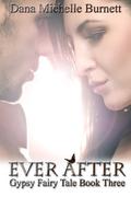 Ever After (Gypsy Fairy Tale #3) by Dana Michelle Burnett