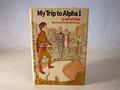 My Trip to Alpha I (Robot Buddy #2) by Alfred Slote