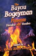 The Bayou Bogeyman Presents Hoodoo and Voodoo by Julie Gonzalez
