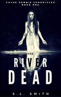 The River Dead (Cajun Zombie Chronicles #1) by Scott L. Smith