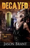 Decayed (The Hunger #5) by Jason Brant