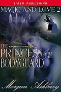 The Princess and the Bodyguard (Magic and Love #2) by Morgan Ashbury