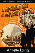 A Different Day, A Different Destiny (The Snipesville Chronicles #2) by Annette Laing