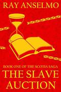 The Slave Auction  (Scotia Saga #1) by Ray Anselmo