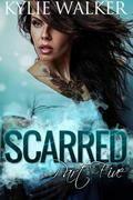 Scarred - Book 5:  (The Scarred Series - Part 5 by Kylie Walker
