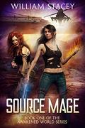Source Mage (The Awakened World #1) by William Stacey