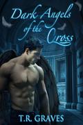 Dark Angels of the Cross (Warrior #4) by T.R. Graves