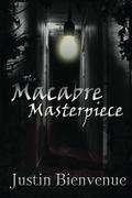 The Macabre Masterpiece: Poems of Horror and Gore by Justin Bienvenue
