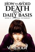 How to Avoid Death on a Daily Basis: Book Three (How To Avoid Death On A Daily Basis #3) by V. Moody
