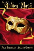 The Golden Mask by Paul D. Batteiger