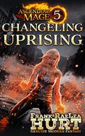 Changeling Uprising (Ascending Mage #5) by RaeLea Hurt