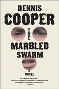 The Marbled Swarm by Dennis Cooper