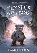 They Stole Our Hearts (The Teddies Saga #2) by Daniel Kraus