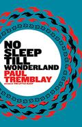 No Sleep Till Wonderland by Paul Tremblay