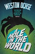 A Hole In The World by Weston Ochse