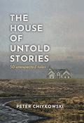 The House of Untold Stories: Pocket-Sized Fictions  Fables by Peter Chiykowski