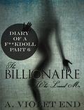 The Billionaire Who Loaned Me (Diary of a Fuckdoll #6) by A. Violet End