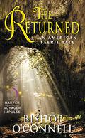The Returned: An American Faerie Tale (An American Fairie Tale #3) by Bishop O'Connell