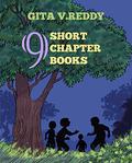 Nine Short Chapter Books  (Children's Books for Age 8-12 ) by Gita V. Reddy