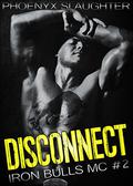 Disconnect (Iron Bulls MC #2) by Phoenyx Slaughter