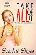 Take All Of It July 2020: The Scarlett Skyes Collection by Scarlett Skyes