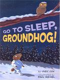 Go to Sleep, Groundhog! by Paul Meisel