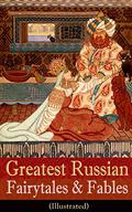 Greatest Russian Fairytales & Fables  (Illustrated): Over 125 Stories Including Picture Tales for Children, Old Peter's Russian Tales, Muscovite Folk Tales for Adults and Others  (Annotated Edition) by Arthur Ransome