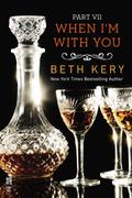 When I'm With You Part VII: When I Need You by Beth Kery