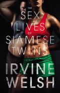 The Sex Lives of Siamese Twins by Irvine Welsh
