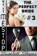 Timestop 3: The Perfect Bride by Scarlett Skyes