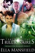 Taken by the Trillionaires (Menage for Mankind #2) by Ella Mansfield