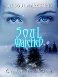 Soul Matched  (The Soul Mark Series, #1) by Cara E. Holt
