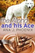 The Alpha and His Ace (The Alpha and His Ace #1) by Ana J. Phoenix