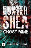Ghost Mine  (Fiction Without Frontiers) by Hunter Shea