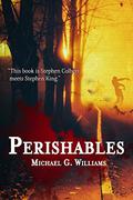 Perishables (The Withrow Chronicles #1) by Michael G. Williams