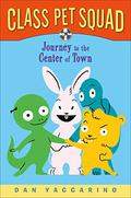 Class Pet Squad: Journey to the Center of Town by Dan Yaccarino