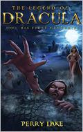 DRACULA: HIS FIRST CENTURIES: The Legend of Dracula, Book I (The Legend of Dracula #1) by Perry Lake