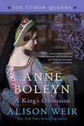 Anne Boleyn: A King's Obsession by Alison Weir