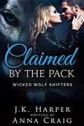 Claimed By The Pack (Wicked Wolf Shifters #2) by Anna Craig