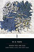 When You Are Old: Early Poems, Plays, and Fairy Tales by W.B. Yeats
