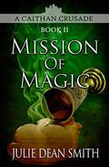 Mission of Magic (Caithan Crusade #2) by Julie Dean Smith